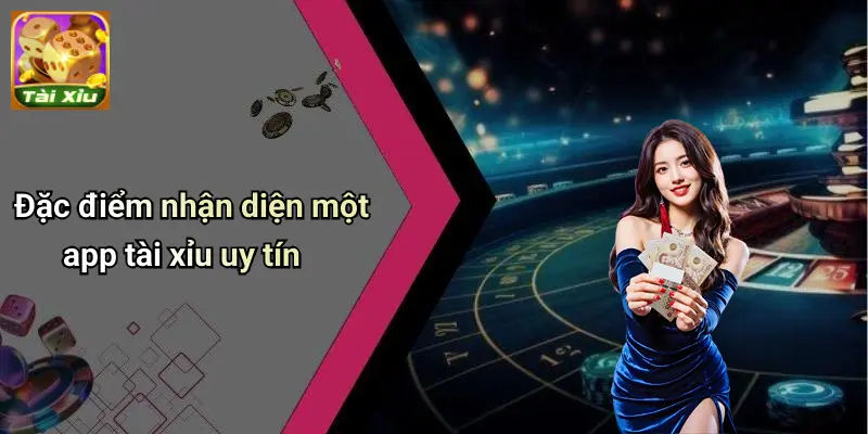 App Tài Xỉu Uy Tín: Tiêu Chí Chọn App Giải Trí Chuẩn 1 App Tài Xỉu Uy Tín