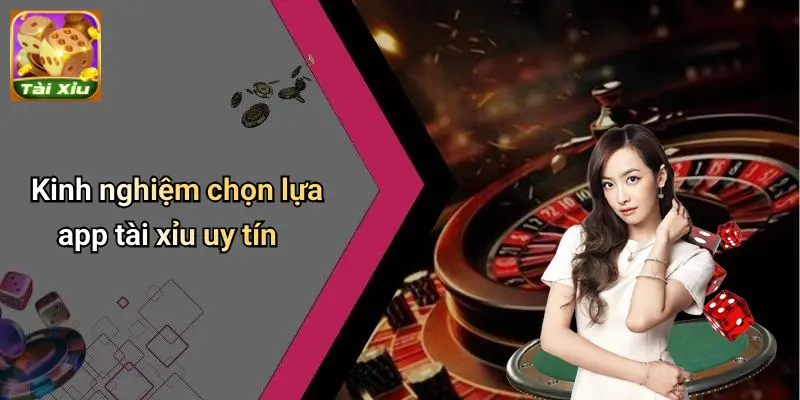 App Tài Xỉu Uy Tín: Tiêu Chí Chọn App Giải Trí Chuẩn 4 App Tài Xỉu Uy Tín
