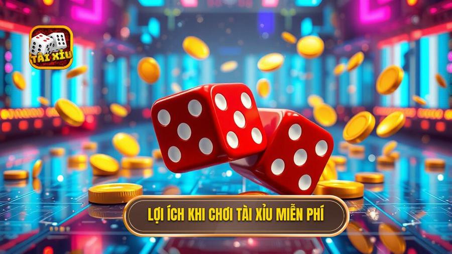 2. Lợi ích khi chơi tài xỉu miễn phí