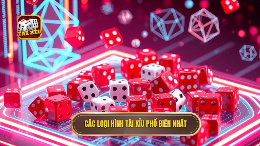 Các loại hình tài xỉu phổ biến nhất